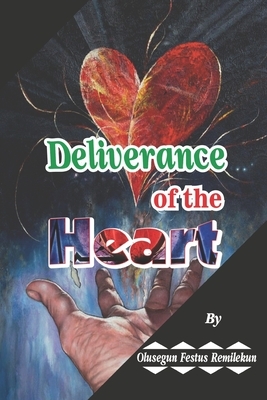 Deliverance of the Heart by Olusegun Festus Remilekun