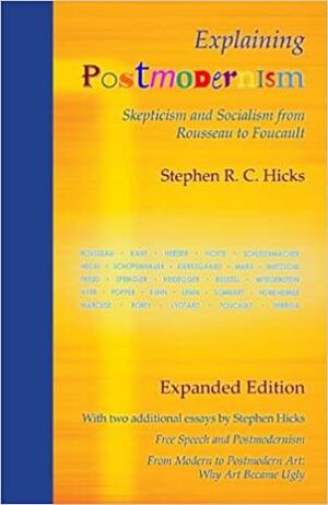 Explaining Postmodernism: Skepticism and Socialism from Rousseau to Foucault by Stephen Hicks