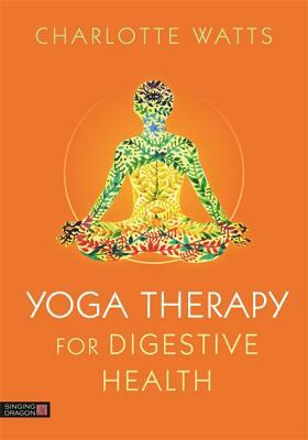 Yoga Therapy for Digestive Health by Charlotte Watts