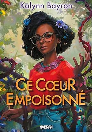 Ce coeur empoisonné by Kalynn Bayron