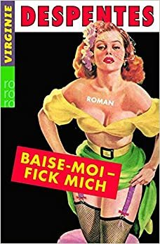 Baise Moi -Fick Mich. Sonderausgabe by Virginie Despentes