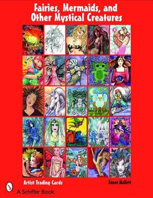 Fairies, Mermaids, & Other Mystical Creatures by Renee Mallett