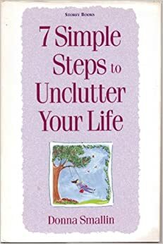 7 Simple Steps To Unclutter Your Life by Donna Smallin Kuper