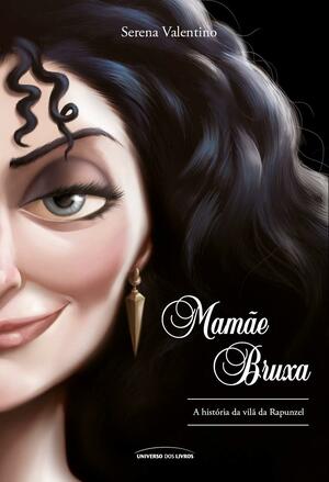 Mamae Bruxa - A historia da vila da Rapunzel by Serena Valentino