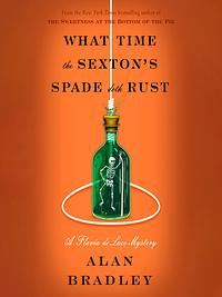 What Time the Sexton's Spade Doth Rust by Alan Bradley