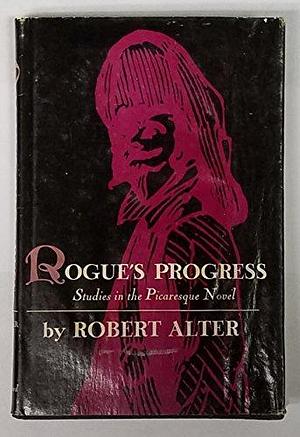 Rogue's Progress: Studies in the Picaresque Novel by Robert Alter