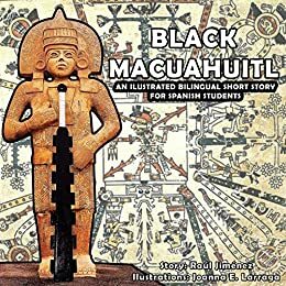 Black Macuahuitl: An ilustrated bilingual short story for spanish speakers. by Raúl Jiménez