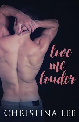 Love Me Louder by Christina Lee