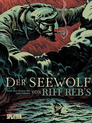 Der Seewolf: frei adaptiert nach dem Roman von Jack London by Jack London, Riff Reb's