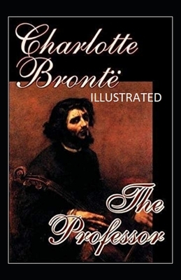 The Professor Illustrated by Charlotte Brontë