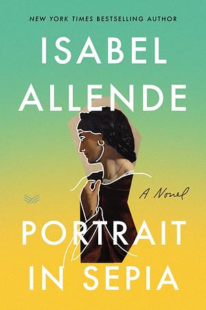 Portrait in Sepia: A Novel by Isabel Allende, Isabel Allende