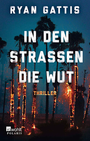 In den Straßen die Wut by Ryan Gattis