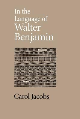 In the Language of Walter Benjamin by Carol Jacobs