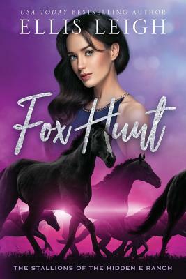 Fox Hunt: The Stallions Of The Hidden E Ranch by Ellis Leigh