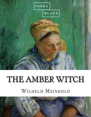 The Amber Witch by Sheba Blake, Wilhelm Meinhold