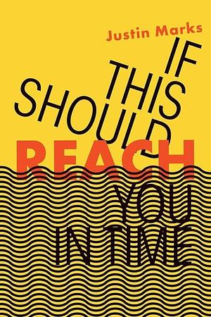 If This Should Reach You in Time by Justin Marks