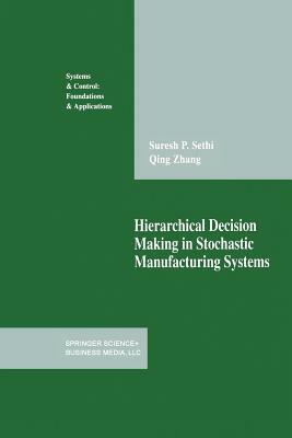 Hierarchical Decision Making in Stochastic Manufacturing Systems by Qing Zhang, Suresh P. Sethi