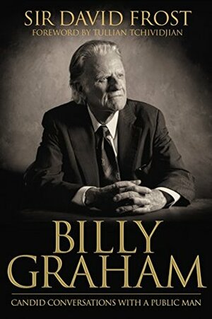 Billy Graham: Candid Conversations with a Public Man by David Frost