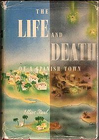 The Life and Death of a Spanish Town. by Elliot Paul