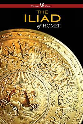 The Iliad (Wisehouse Classics Edition) by Homer