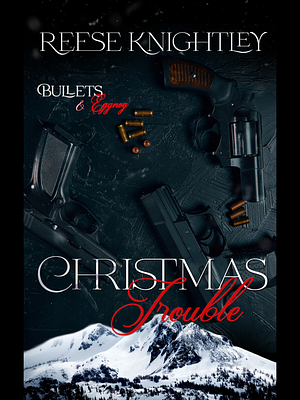 Christmas Trouble: by Reese Knightley, Reese Knightley