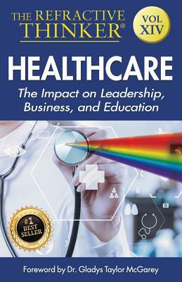 The Refractive Thinker: Vol XIV: Heath Care: The Impact on Leadership, Business, and Education by Ivan Salaberrios, Gladys Taylor McGarey, Cheryl Lentz