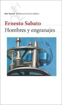 Hombres y engranajes by Ernesto Sabato