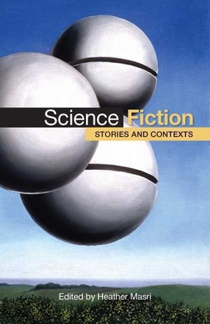 Science Fiction: Stories and Contexts by Heather Masri