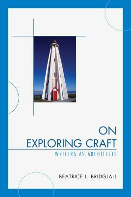 On Exploring Craft: Writers as Architects by Beatrice L. Bridglall