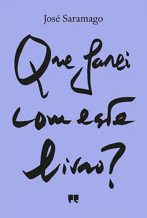 Que Farei Com Este Livro? by José Saramago