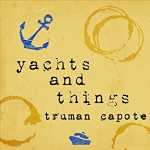 Yachts and Things by Victor Bevine, Truman Capote