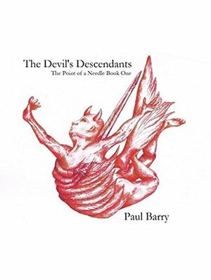 The Devil's Descendants (The Point of a Needle #1) by Paul Barry