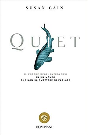 Quiet. Il potere degli introversi in un mondo che non sa smettere di parlare by Susan Cain