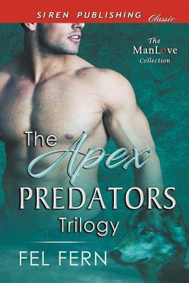 The Apex Predators Trilogy [Apex Wolf: Apex Lion: Apex Bear] (Siren Publishing Classic ManLove) by Fel Fern