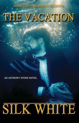 The Vacation: An Anthony Stone Novel by Silk White