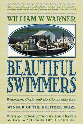 Beautiful Swimmers: Watermen, Crabs and the Chesapeake Bay by William W. Warner