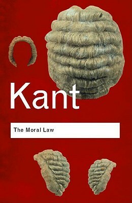 The Moral Law: Groundwork of the Metaphysics of Morals by Herbert James Paton, Immanuel Kant