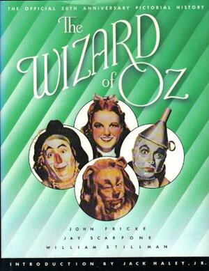 The Wizard of Oz: The Official 50th Anniversary Pictorial History by John Fricke, Jay Scarfone, William Stillman