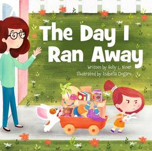 The Day I Ran Away by Holly L. Niner