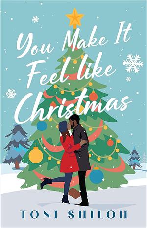 You Make It Feel like Christmas by Toni Shiloh