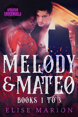 Melody and Mateo: The Complete Trilogy (Operation Underworld) by Elise Marion