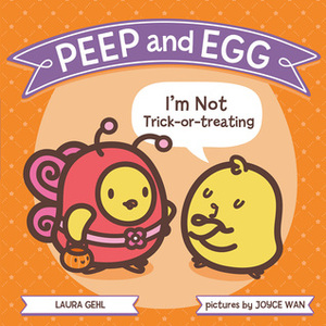 Peep and Egg: I'm Not Trick-or-Treating by Joyce Wan, Laura Gehl