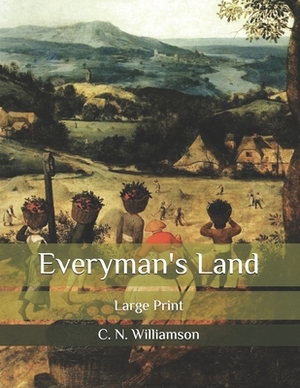 Everyman's Land: Large Print by A.M. Williamson, C.N. Williamson