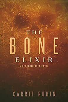 The Bone Elixir: A Supernatural Thriller by Carrie Rubin