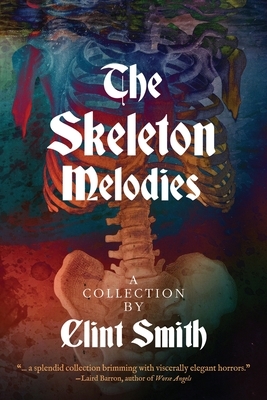 The Skeleton Melodies by Clint Smith