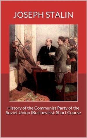 History of the Communist Party of the Soviet Union (Bolsheviks): Short Course by Central Committee of the CPSU, Joseph Stalin