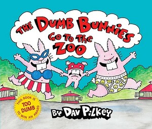 The Dumb Bunnies Go to the Zoo by Dav Pilkey