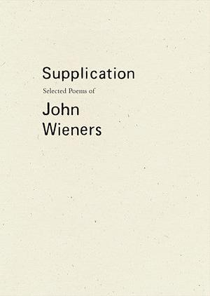 Supplication: Selected Poems of John Wieners by John Wieners