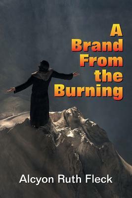 A Brand from the Burning by Alcyon Ruth Fleck