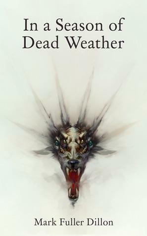 In A Season Of Dead Weather by Mark Fuller Dillon, Mark Fuller Dillon